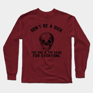 Don't Be A Dick, Be Kind Long Sleeve T-Shirt